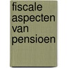 Fiscale aspecten van pensioen door V.M. Hek-Weghorst
