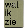 Wat ik zie by Unknown