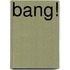 Bang!