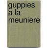 Guppies a la meuniere door M. Cobbold