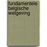 Fundamentele Belgische wetgeving door Onbekend