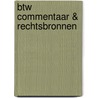 Btw Commentaar & Rechtsbronnen by Unknown