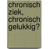 Chronisch ziek, chronisch gelukkig? by K.M. van der Beek