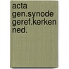 Acta gen.synode geref.kerken ned. by Unknown