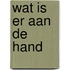 Wat is er aan de hand