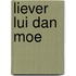 Liever lui dan moe