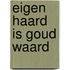 Eigen Haard is Goud Waard