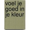 Voel je goed in je kleur by Nadine Deken