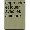 Apprendre et jouer avec les animaux door Onbekend