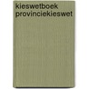Kieswetboek provinciekieswet by Unknown