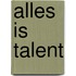 Alles is Talent