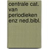 Centrale cat. van periodieken enz ned.bibl. door Onbekend