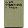 25 jaar kinderchirurgie in Nijmegen door Onbekend