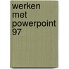 Werken met PowerPoint 97 by Unknown