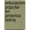 Educacion popular en america latina by Unknown