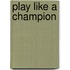Play like a champion