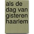 Als de dag van gisteren haarlem