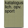 Katalogus lich. opv. sport by Unknown
