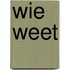 Wie weet