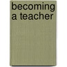 Becoming a teacher door P.H. van Huizen