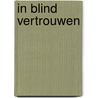 In blind vertrouwen by Dick Schaap