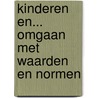 Kinderen en... omgaan met waarden en normen door J.W. Driessen