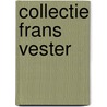 Collectie Frans Vester door Onbekend