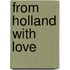 From holland with love