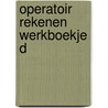 Operatoir rekenen werkboekje d door Wim Sweers