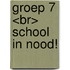 Groep 7 <br> School in nood!