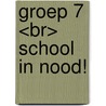Groep 7 <br> School in nood! door van Cleef Anouk