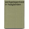 Werkgelegenheid in Haaglanden by Unknown
