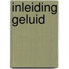 Inleiding geluid by Unknown