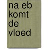Na eb komt de vloed by Wageningen
