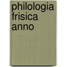 Philologia frisica anno by Unknown