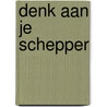 Denk aan je Schepper door M. Quist