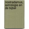 Nostradamus, astrologie en de bijbel by T.W.M. Berkel