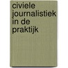 Civiele journalistiek in de praktijk by Unknown