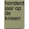 Honderd jaar op de knieen door R. van 'T. Veer