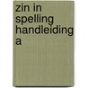ZIN IN SPELLING HANDLEIDING A by Johan Zuidema