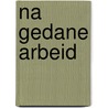 Na gedane arbeid by Hedwig van der Horst