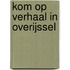 Kom op verhaal in Overijssel