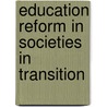 Education Reform in Societies in Transition by Unknown