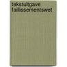 Tekstuitgave Faillissementswet by Unknown