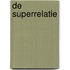 De superrelatie