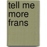 Tell me more Frans by Unknown
