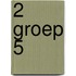 2 Groep 5