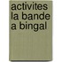 Activites la bande a bingal