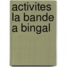Activites la bande a bingal by Unknown