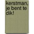 Kerstman, je bent te dik!